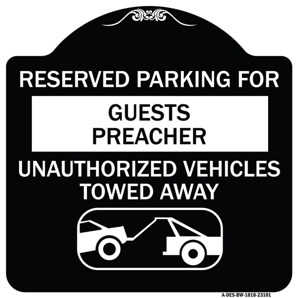 Reserved Parking for Guest Preacher Unauthorized Vehicles Towed Away Alum, 18" x 18", BW-1818-23101